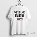 Trending Presidents Are Not Kings T-Shirts, Hoodie, Sweatshirt | InkRitualCo.com
