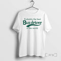Trending Probably The Best Bus Driver In The World T-Shirts, Hoodie, Sweatshirt | InkRitualCo.com