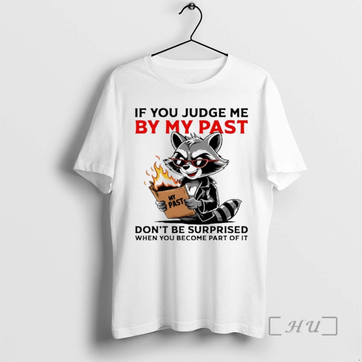Trending Raccoon If You Judge Me By My Past Dont Be Surprised When You Become T-Shirts, Hoodie, Sweatshirt | InkRitualCo.com