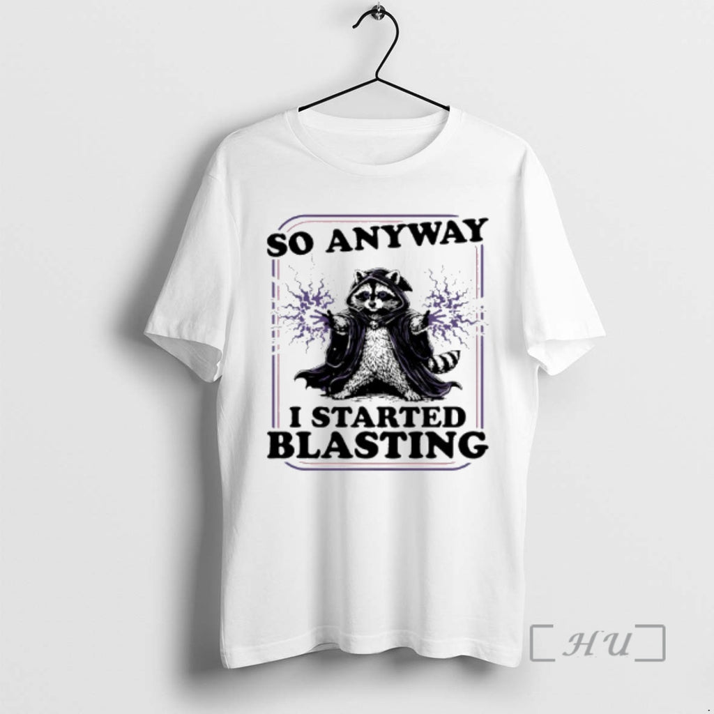 Trending Raccoon So Anyway I Started Blasting T-Shirts, Hoodie, Sweatshirt | InkRitualCo.com