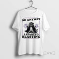 Trending Raccoon So Anyway I Started Blasting T-Shirts, Hoodie, Sweatshirt | InkRitualCo.com