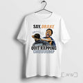 Trending Say Drake Quit Rapping Chuuuump T-Shirts, Hoodie, Sweatshirt | InkRitualCo.com