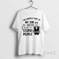Trending Skeleton The Hardest Part Of My Job Is Being Nice To Stupid People Premium T-Shirts, Hoodie, Sweatshirt