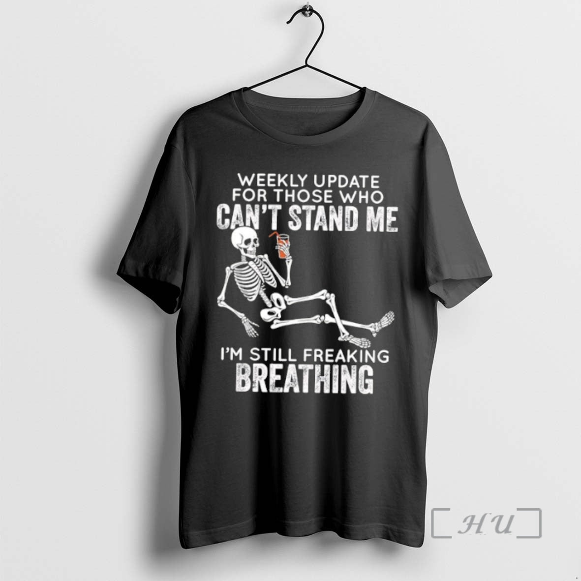 Trending Skeleton Weekly Update For Those Who Cant Stand Me Im Still Freaking Breathing Premium T-Shirts, Hoodie, Sweatshirt
