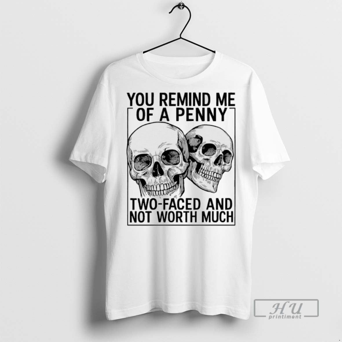 Trending Skull You Remind Me Of A Penny Two Faced And Not Worth Much T-Shirts, Hoodie, Sweatshirt | InkRitualCo.com