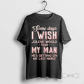 Trending Some Days I Wish Jolene Would Take My Man Hes Getting On My Last T-Shirts, Hoodie, Sweatshirt | InkRitualCo.com