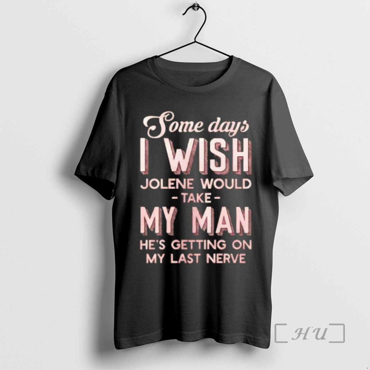 Trending Some Days I Wish Jolene Would Take My Man Hes Getting On My Last T-Shirts, Hoodie, Sweatshirt | InkRitualCo.com