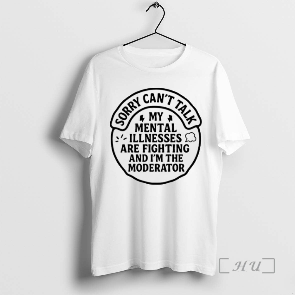 Trending Sorry I Cant Talk My Mental Illnesses Are Fighting And Im The Moderator T-Shirts, Hoodie, Sweatshirt
