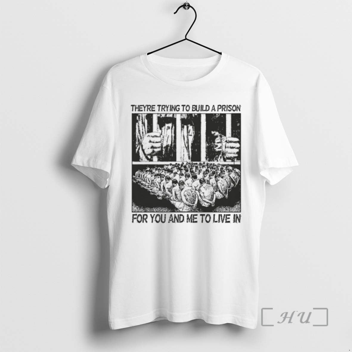 Trending Theyre Trying To Build A Prison For You And Me To Live In T-Shirts, Hoodie, Sweatshirt | InkRitualCo.com