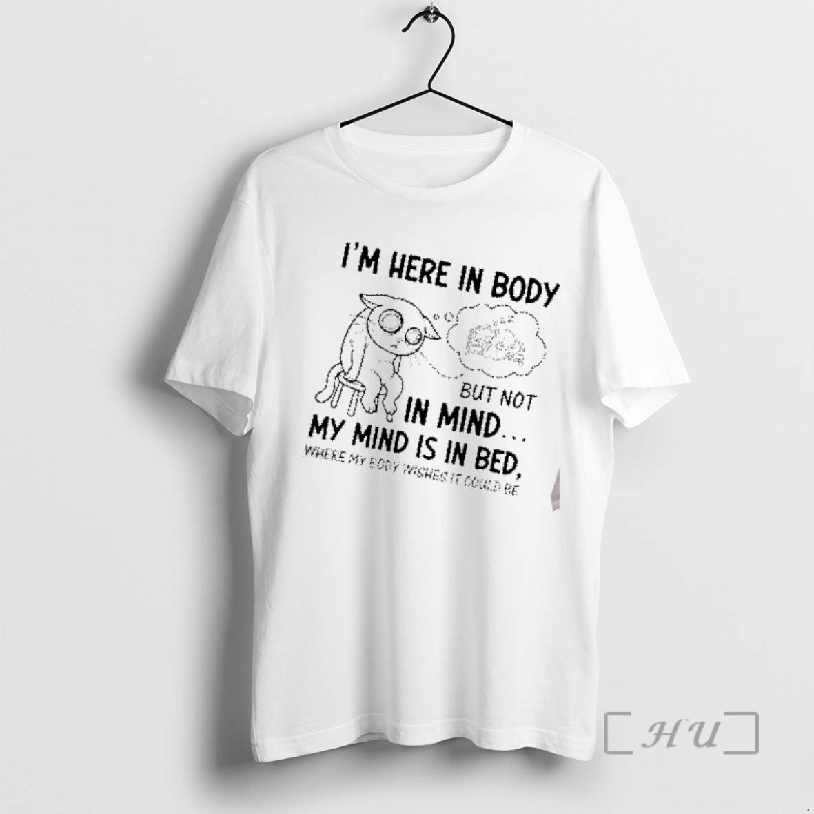 Trending Tired Cat Im Here In Body But Not In Mind My Mind Is In T-Shirts, Hoodie, Sweatshirt | InkRitualCo.com