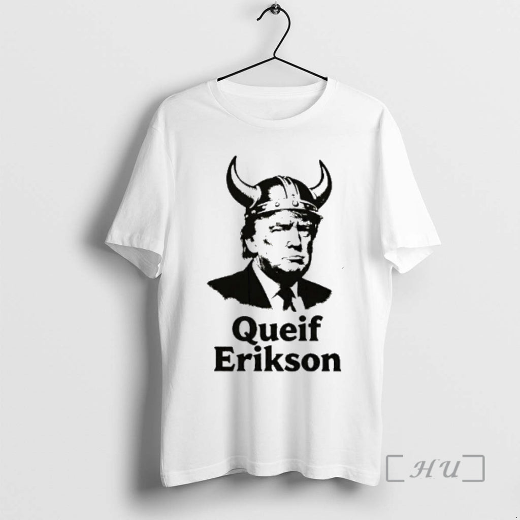 Trending Trump Queif Erikson T-Shirts, Hoodie, Sweatshirt | InkRitualCo.com
