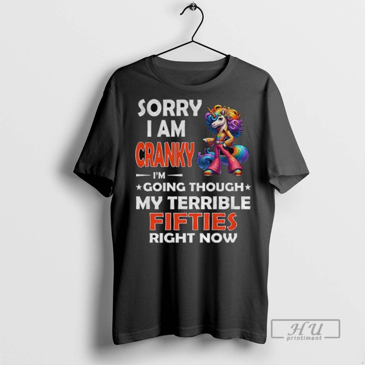 Trending Unicorn Sorry I Am Cranky Im Going Through My Terrible Fifties Right Now Graphic T-Shirts, Hoodie, Sweatshirt