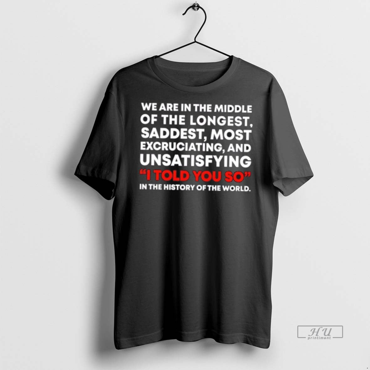 Trending We Are In The Middle Of The Longest Saddest Most Excruciating And Unsatisfying Graphic T-Shirts, Hoodie, Sweatshirt