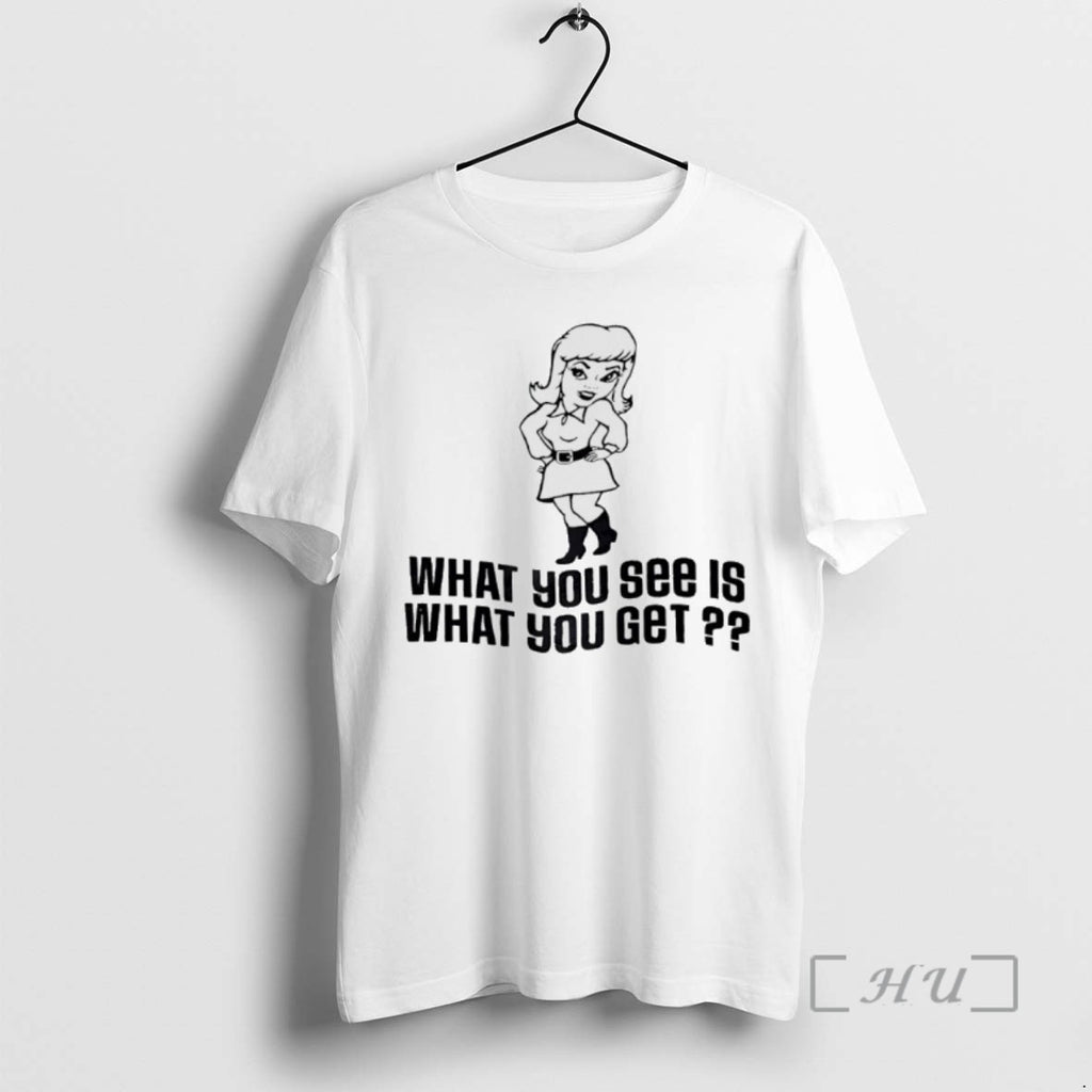 Trending What You See Is What You Get T-Shirts, Hoodie, Sweatshirt | InkRitualCo.com
