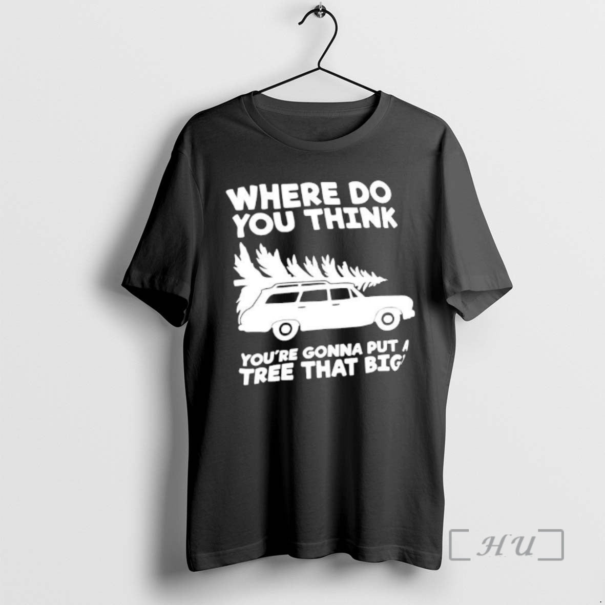 Trending Where Do You Think Youre Gonna Put A Tree That Big Premium T Shirts Hoodie, Sweatshirt | InkRitualCo.com