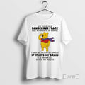 Trending Winnie The Pooh My Mind Is A Dangerous Place But My Mouth Is Worse T-Shirts, Hoodie, Sweatshirt | InkRitualCo.com