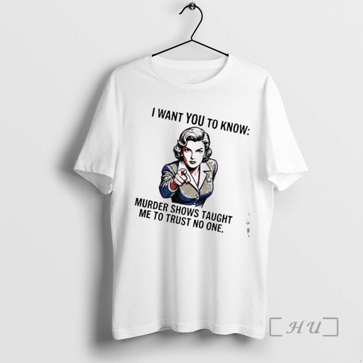 Trending Women I Want You To Know Murder Shows Taught Me To Trust No One T-Shirts, Hoodie, Sweatshirt | InkRitualCo.com