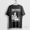 Trending Women I Watch Murder Shows To Relax I Wish I Could Explain It Premium T-Shirts, Hoodie, Sweatshirt | InkRitualCo.com