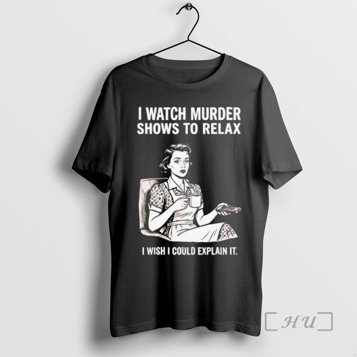 Trending Women I Watch Murder Shows To Relax I Wish I Could Explain It Premium T-Shirts, Hoodie, Sweatshirt | InkRitualCo.com