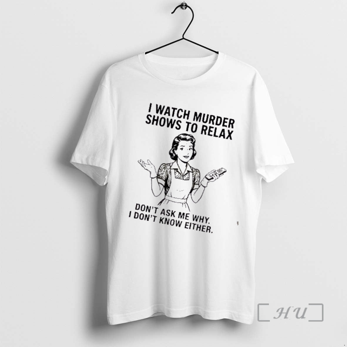 Trending Women I Watch Murder Shows To Relax Dont Ask Me Why I Dont Know T-Shirts, Hoodie, Sweatshirt | InkRitualCo.com