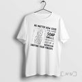 Trending Women No Matter How Good The Hand Soap Smells Never Walk Out Of T-Shirts, Hoodie, Sweatshirt | InkRitualCo.com