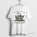 Trending Would You Tread On Me Id Tread On Me Id Tread On Me Hard T-Shirts, Hoodie, Sweatshirt | InkRitualCo.com