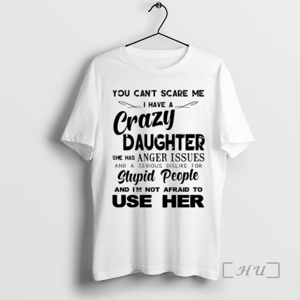 Trending You Cant Scare Me I Have A Crazy Daughter She Has Anger Issues T-Shirts, Hoodie, Sweatshirt | InkRitualCo.com
