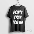 Trending Dont Pray For Us Pray For The Alcohol Double Sided Graphic Premium T Shirts Hoodie, Sweatshirt | InkRitualCo.com