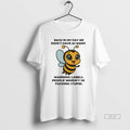 Trendy Bee Back In My Day We Didnt Have As Many Warning Labels People Werent T-Shirts, Hoodie, Sweatshirt | InkRitualCo.com
