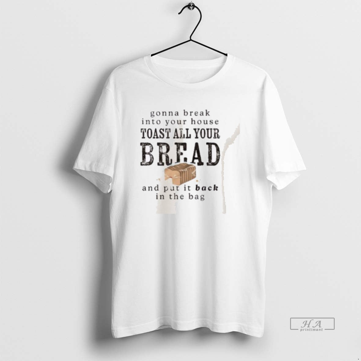 Trendy Gonna Break Into Your House Toast Your House Toast All Your Bread T-Shirts, Hoodie, Sweatshirt | InkRitualCo.com