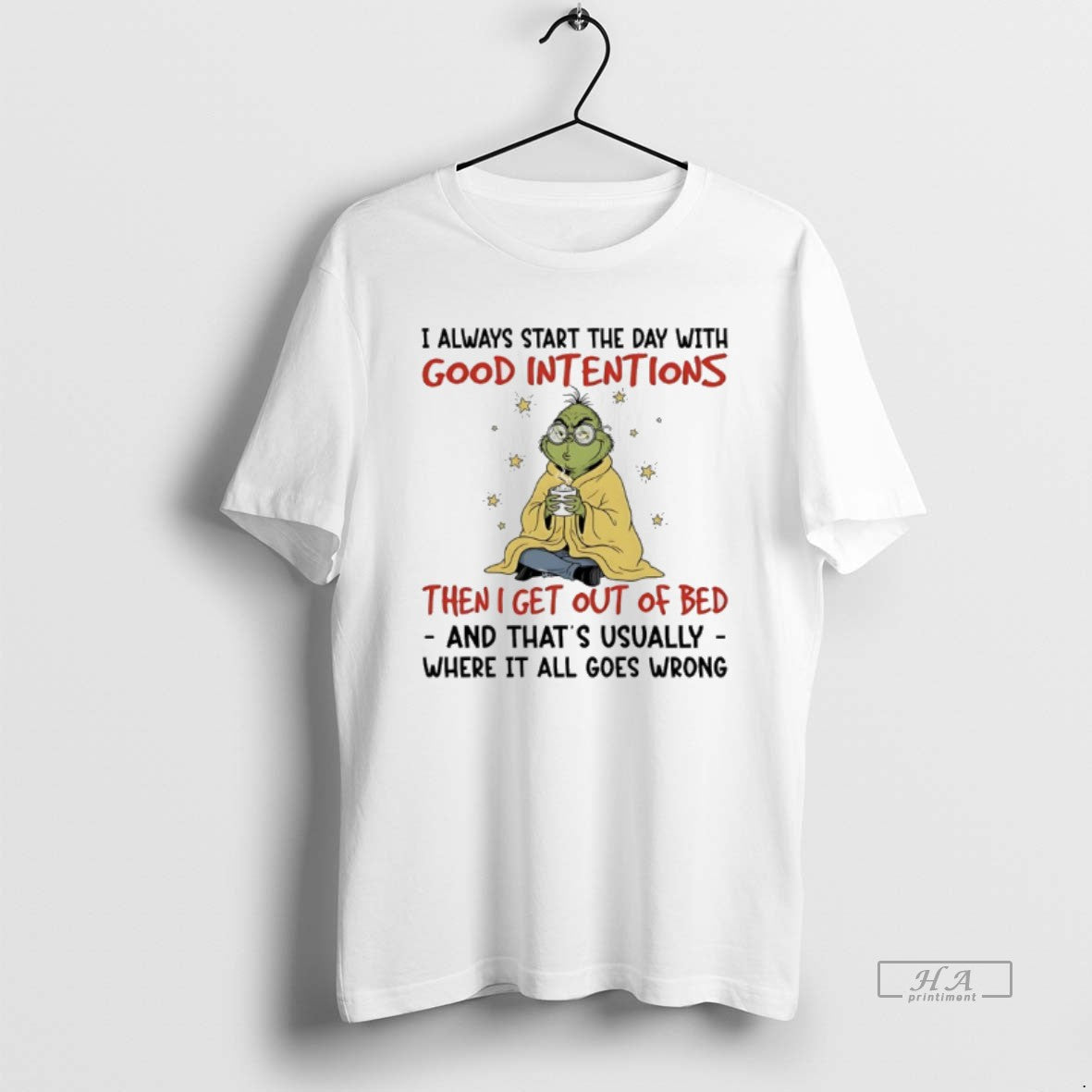 Trendy Grinch Christmas I Always Start The Day With Good Intentions Then I Get Out T-Shirts, Hoodie, Sweatshirt