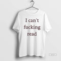Trendy I Cant Fucking Read T-Shirts, Hoodie, Sweatshirt | InkRitualCo.com