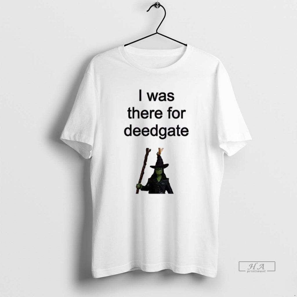 Trendy I Was There For Deedgate T-Shirts, Hoodie, Sweatshirt | InkRitualCo.com