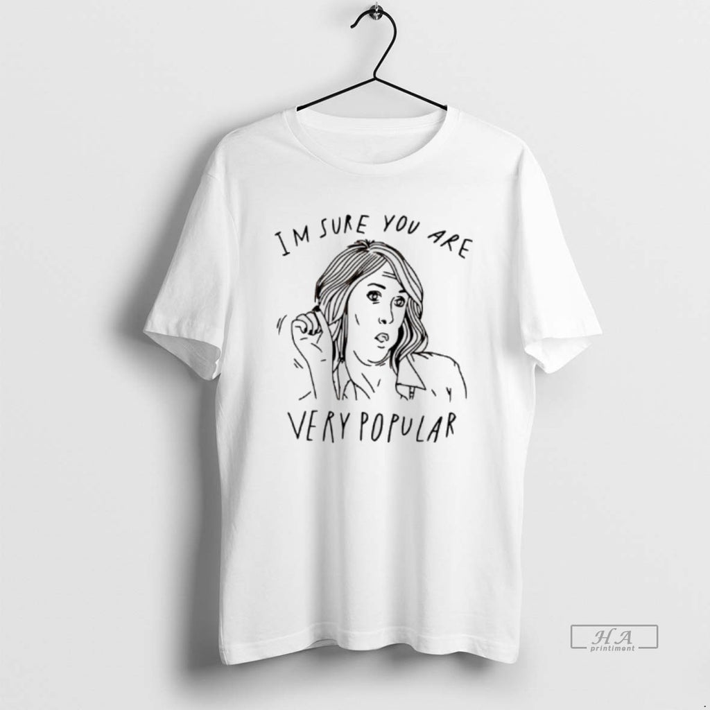 Trendy Im Sure You Are Very Popular T-Shirts, Hoodie, Sweatshirt | InkRitualCo.com