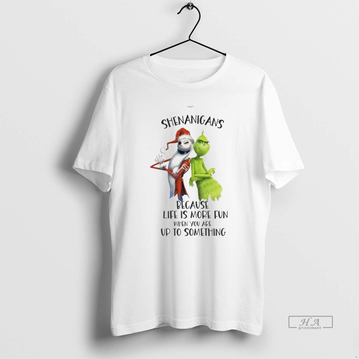 Trendy Jack Skellington And Grinch Shenanigans Because Life Is More Fun When You Are Up T-Shirts, Hoodie, Sweatshirt
