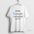 Trendy Make Google Cry Again Trump 2024 T-Shirts, Hoodie, Sweatshirt | InkRitualCo.com