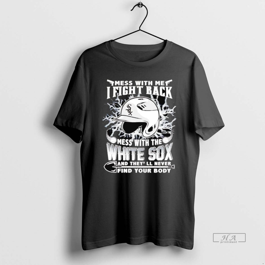 Trendy Mess With Me I Fight Back Mess With The Chicago White Sox T-Shirts, Hoodie, Sweatshirt | InkRitualCo.com