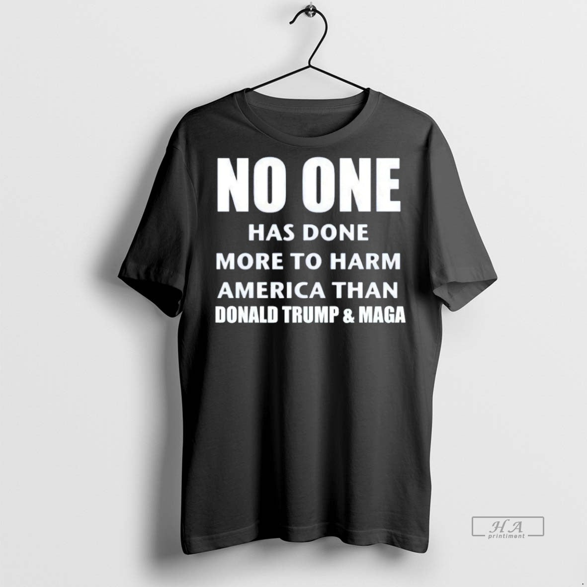 Trendy Official No One Has Done More To Harm America Than Donald Trump And Maga T-Shirts, Hoodie, Sweatshirt