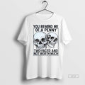 Trendy Official Skulls You Remind Me Of A Penny Two Faced And Not Worth Much T-Shirts, Hoodie, Sweatshirt | InkRitualCo.com