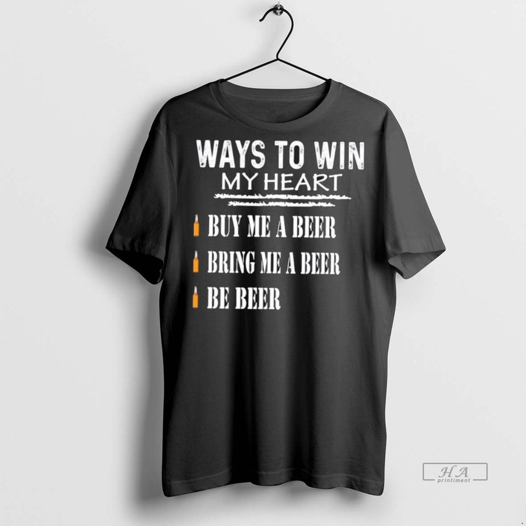 Trendy Official Ways To Win My Heart Buy Me A Beer Bring Me A Beer T-Shirts, Hoodie, Sweatshirt | InkRitualCo.com