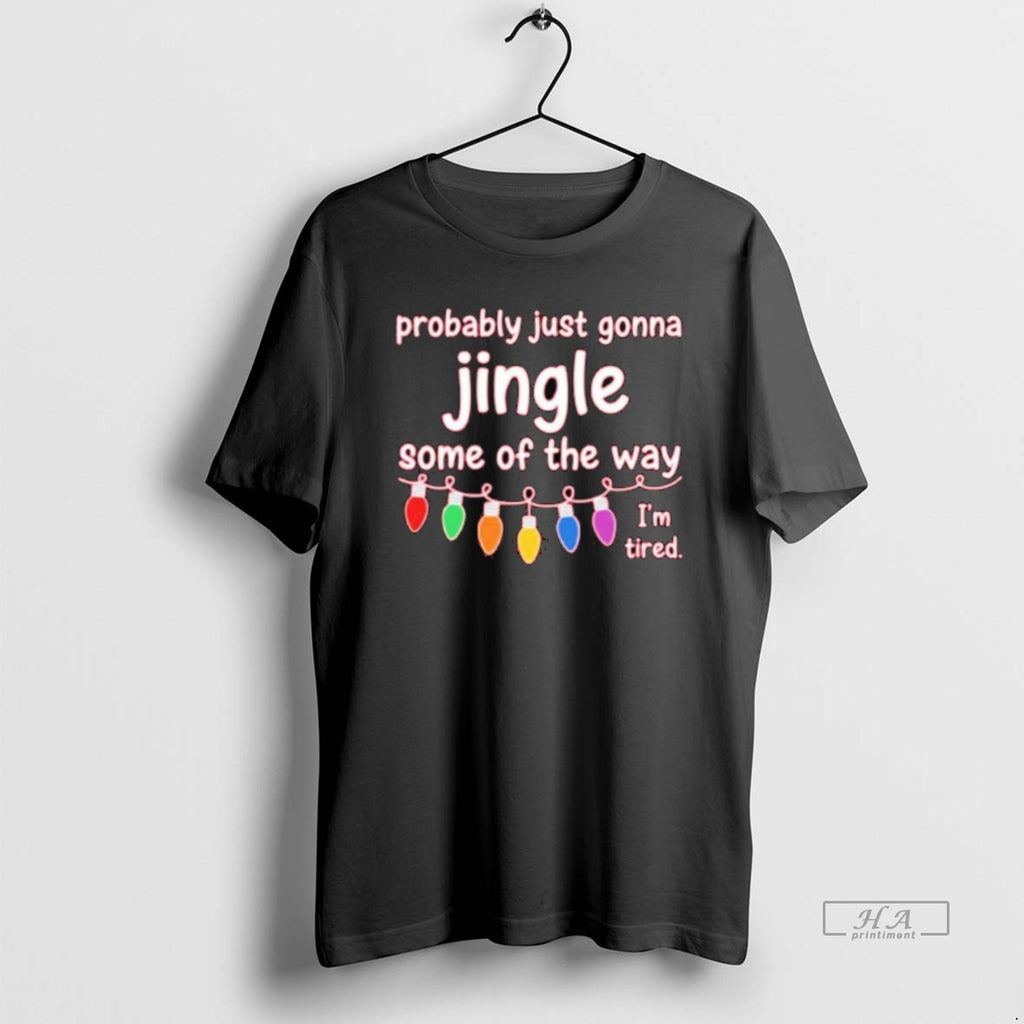 Trendy Probably Just Gonna Jingle Some Of The Way Im Tired Christmas T-Shirts, Hoodie, Sweatshirt | InkRitualCo.com