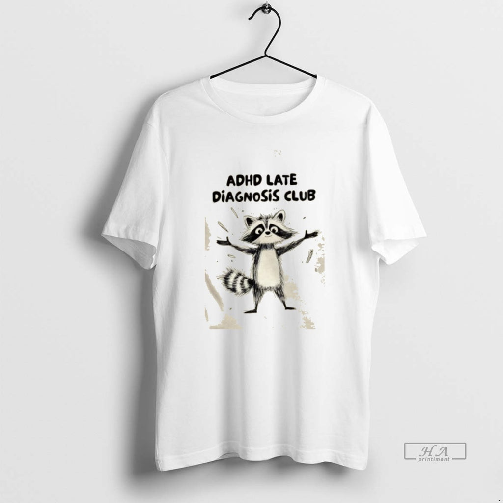 Trendy Raccoon Adhd Late Diagnosis Club T-Shirts, Hoodie, Sweatshirt | InkRitualCo.com