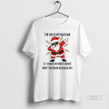 Trendy Santa Claus Im An Electrician If I Dance Without Music Shut The Main Breaker T-Shirts, Hoodie, Sweatshirt