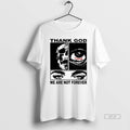 Trendy Thank God We Are Not Forever Lonely Hearts Club T-Shirts, Hoodie, Sweatshirt | InkRitualCo.com