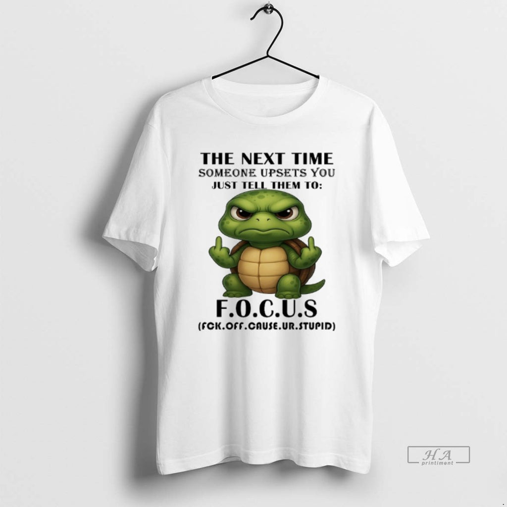 Trendy Turtle The Next Time Someone Upsets You Just Tell Them To Focus T-Shirts, Hoodie, Sweatshirt | InkRitualCo.com