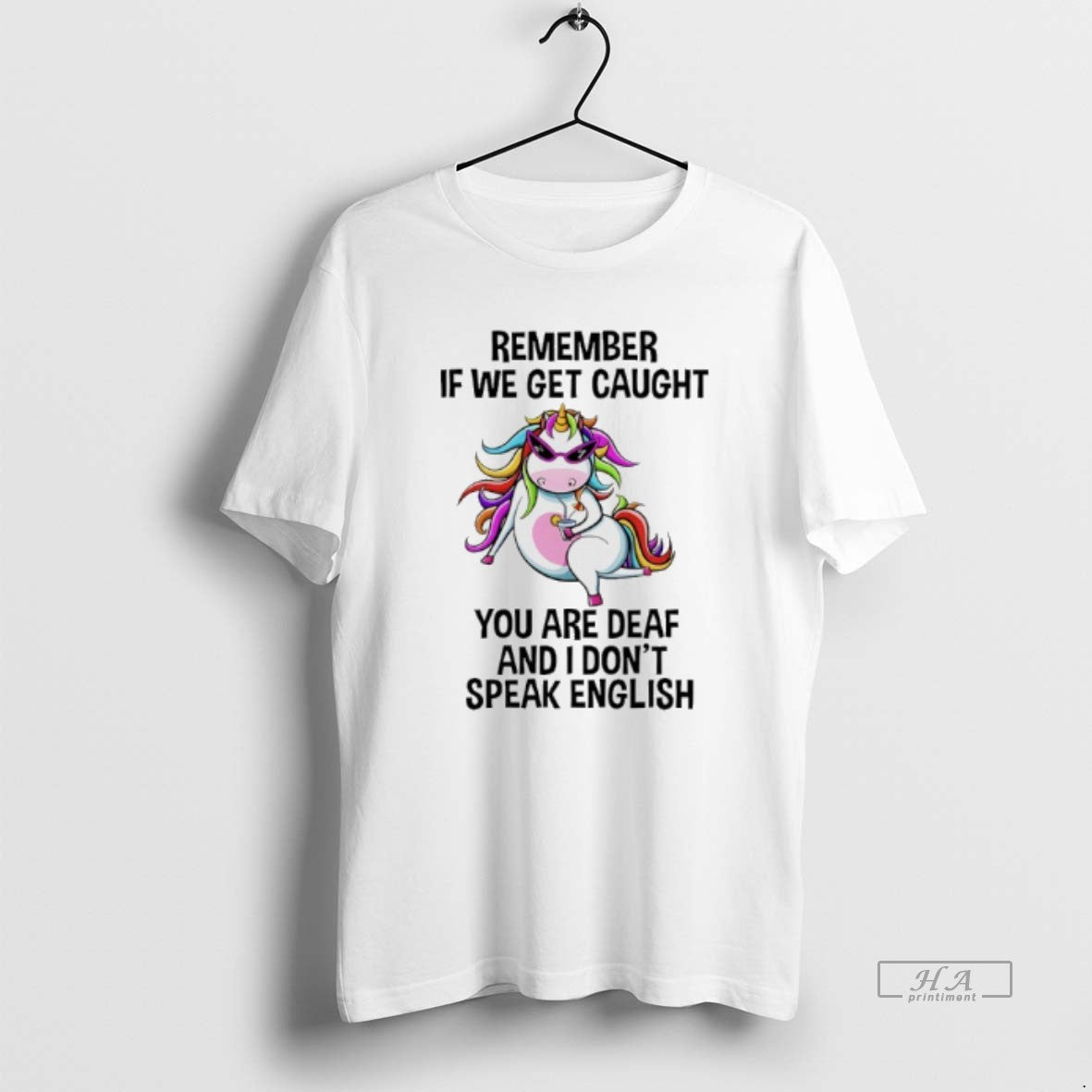 Trendy Unicorn Remember If We Get Caught You Are Deaf And I Dont Speak English T-Shirts, Hoodie, Sweatshirt | InkRitualCo.com