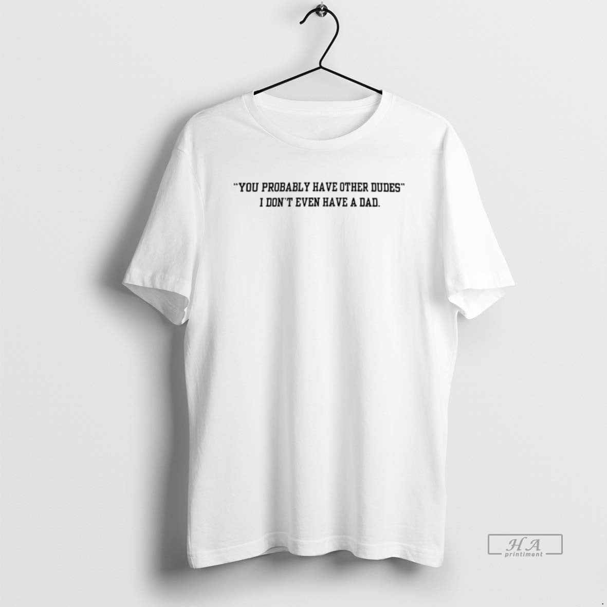 Trendy You Probably Have Other Dudes I Dont Even Have A Dad T-Shirts, Hoodie, Sweatshirt | InkRitualCo.com
