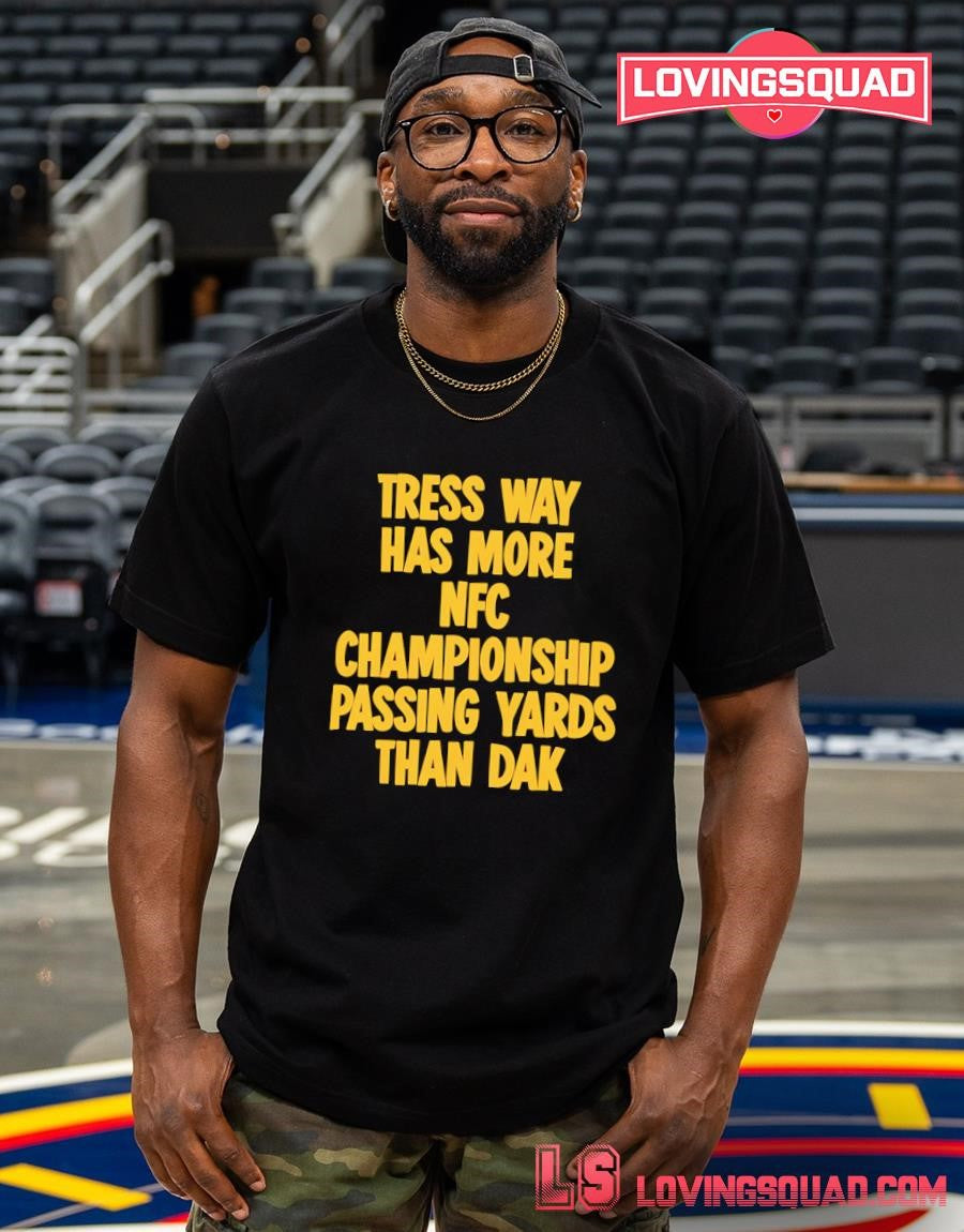 Tress Way Has More Championship Passing Yards Than Dak T-shirt