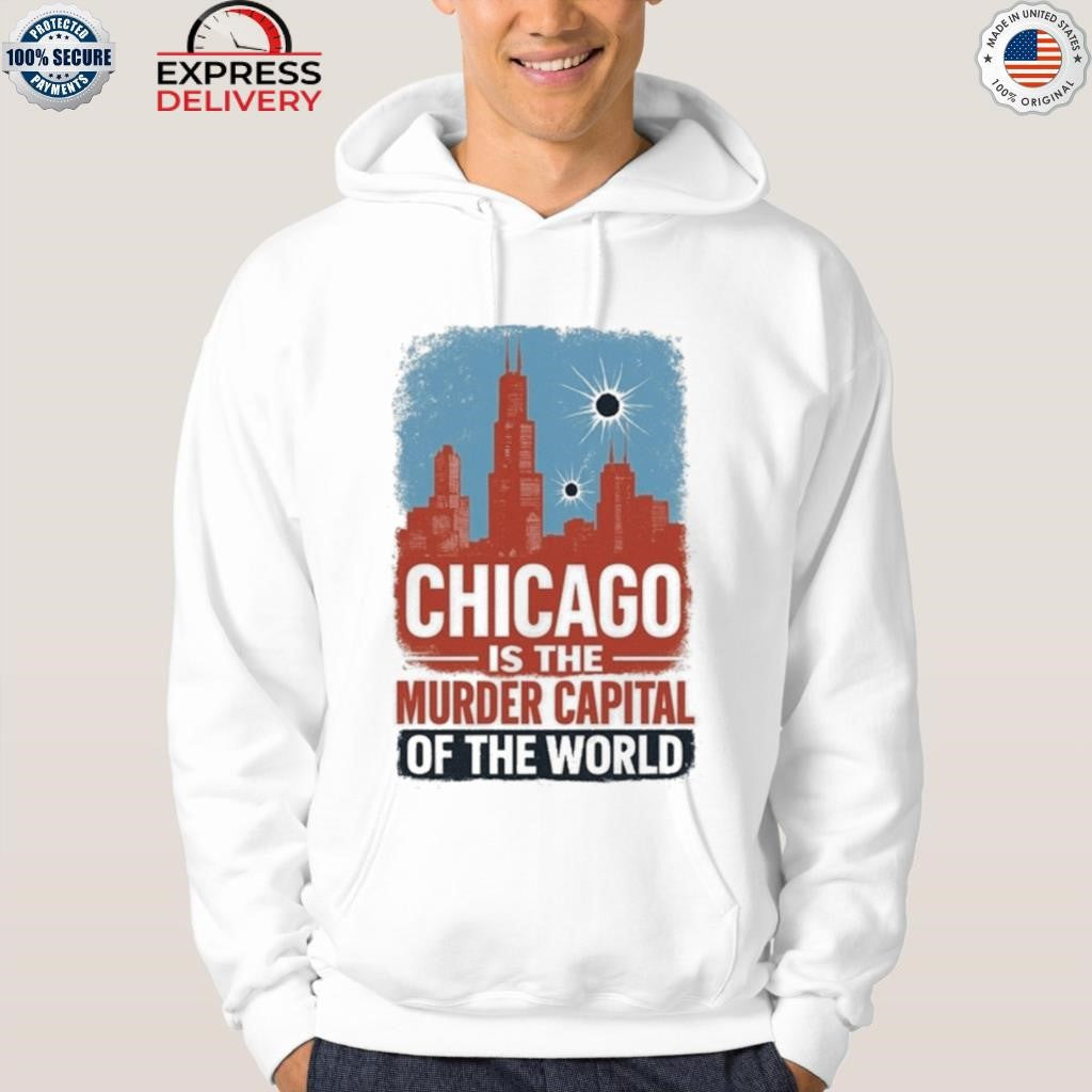 Trump Chicago Is The Murder Capital Of The World Shirt