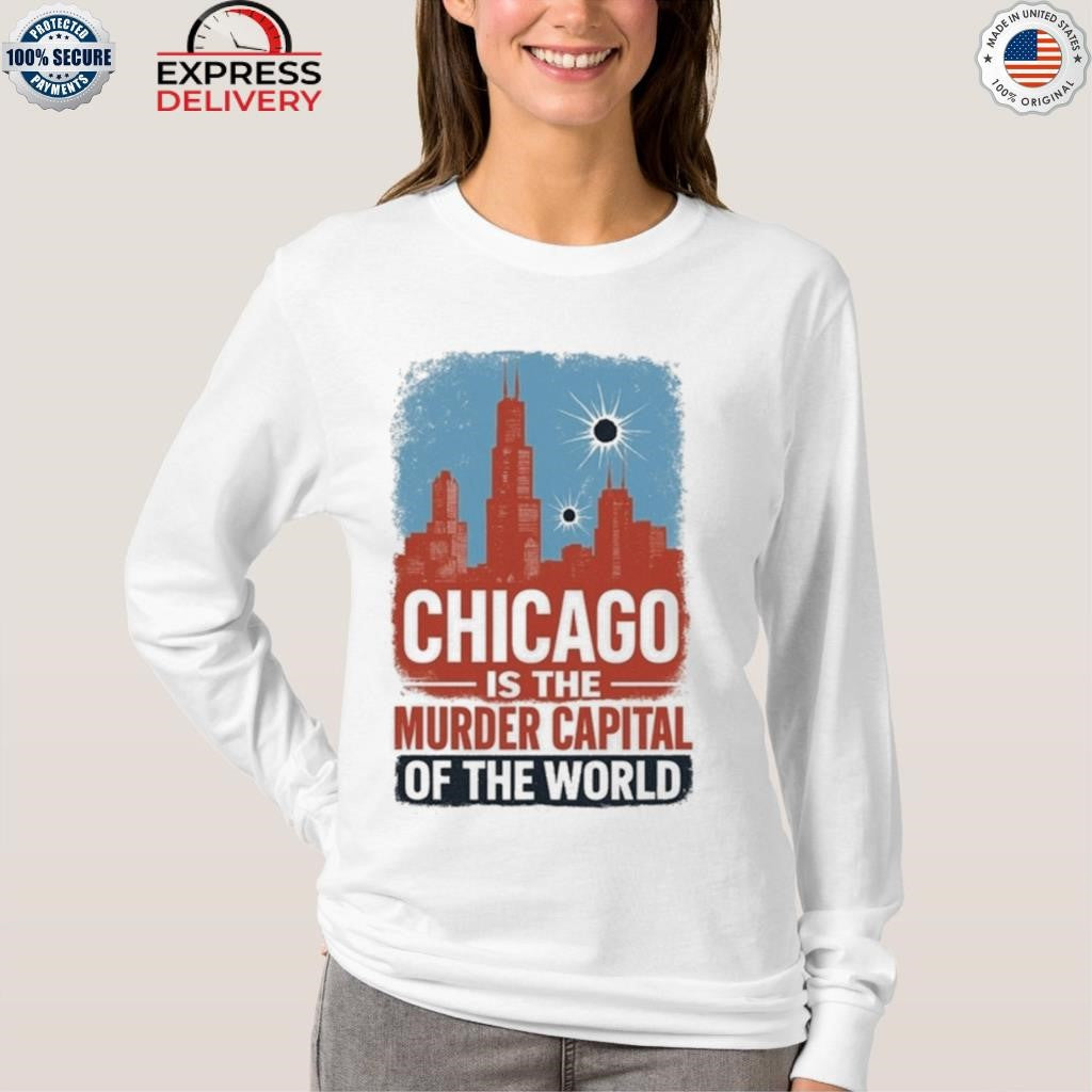 Trump Chicago Is The Murder Capital Of The World Shirt